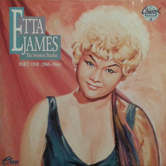 The Sweetest Peaches / The Chess Years: Part One (1960-1966) by Etta James