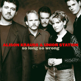 So Long So Wrong by Alison Krauss & Union Station