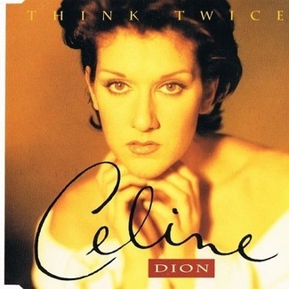Think Twice by Celine Dion