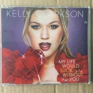 My Life Would Suck Without You by Kelly Clarkson
