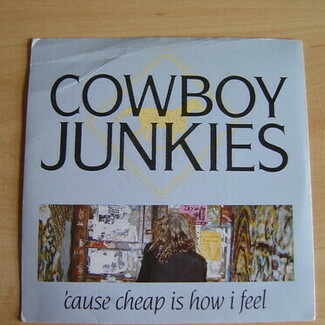 'Cause Cheap Is How I Feel by Cowboy Junkies