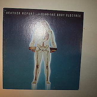 I Sing The Body Electric by Weather Report