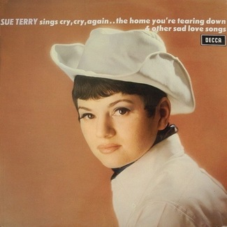 Sings Cry, Cry Again, The Home You're Tearing Down & Other Sad Love Songs by Sue Terry