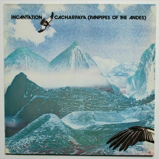 Cacharpaya ( Panpipes Of The Andes ) by Incantation