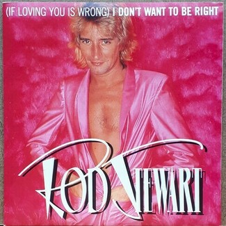 (If Loving You Is Wrong) I Don't Want To Be Right by Rod Stewart
