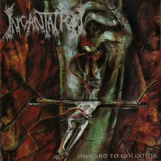 Onward To Golgotha by Incantation (usa)