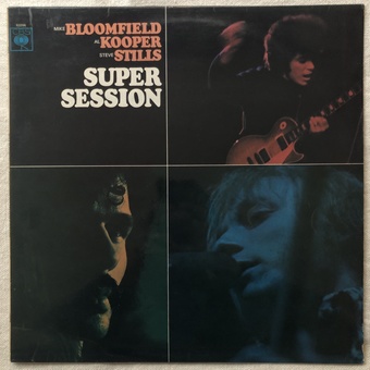 Super Session by Mike Bloomfield / Al Kooper / Steve Stills